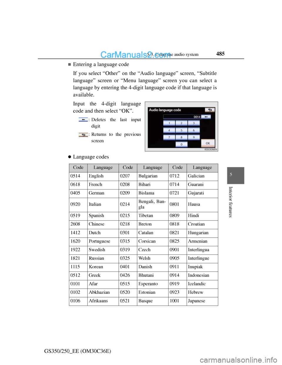 Lexus GS250 2012 Owners Manual 4855-3. Using the audio system
5
Interior features
GS350/250_EE (OM30C36E)
Entering a language code
If you select “Other” on the “Audio language” screen, “Subtitle
language” screen or Lexus GS250 2012 Owners Manual 4855-3. Using the audio system
5
Interior features
GS350/250_EE (OM30C36E)
Entering a language code
If you select “Other” on the “Audio language” screen, “Subtitle
language” screen or