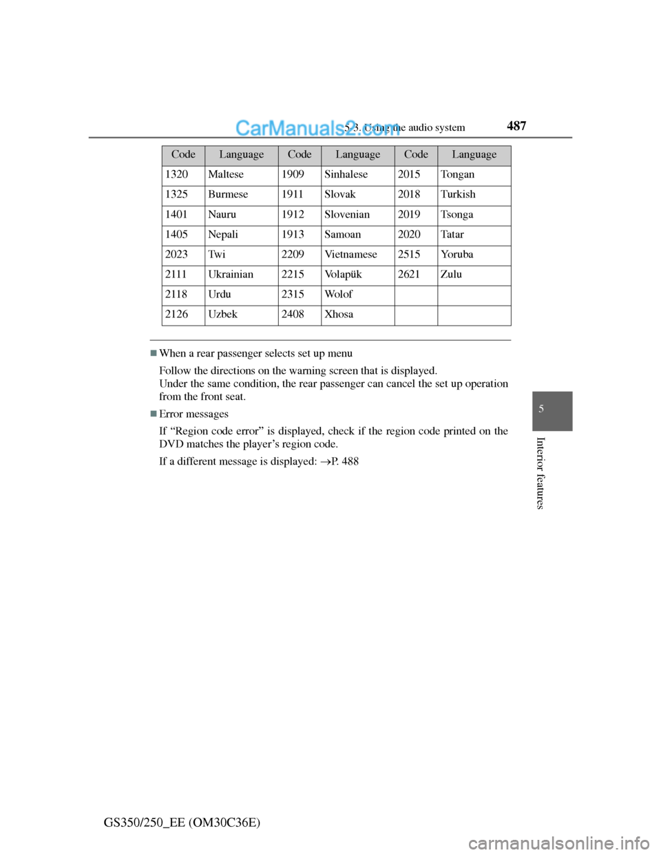 Lexus GS250 2012  Owners Manual 4875-3. Using the audio system
5
Interior features
GS350/250_EE (OM30C36E)
When a rear passenger selects set up menu
Follow the directions on the warning screen that is displayed.
Under the same co