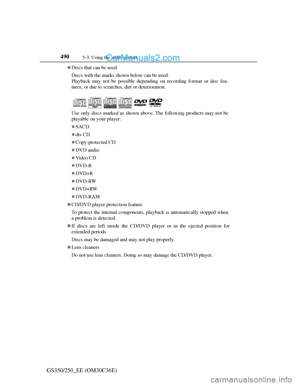 Lexus GS250 2012 Owners Manual 4905-3. Using the audio system
GS350/250_EE (OM30C36E)
Discs that can be used
Discs with the marks shown below can be used.
Playback may not be possible depending on recording format or disc fea-
t Lexus GS250 2012 Owners Manual 4905-3. Using the audio system
GS350/250_EE (OM30C36E)
Discs that can be used
Discs with the marks shown below can be used.
Playback may not be possible depending on recording format or disc fea-
t