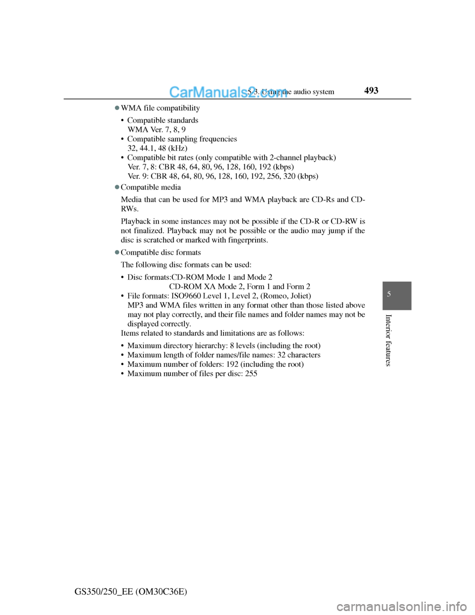 Lexus GS250 2012 Owners Manual 4935-3. Using the audio system
5
Interior features
GS350/250_EE (OM30C36E)
WMA file compatibility
• Compatible standards
WMA Ver. 7, 8, 9
• Compatible sampling frequencies
32, 44.1, 48 (kHz)
Lexus GS250 2012 Owners Manual 4935-3. Using the audio system
5
Interior features
GS350/250_EE (OM30C36E)
WMA file compatibility
• Compatible standards
WMA Ver. 7, 8, 9
• Compatible sampling frequencies
32, 44.1, 48 (kHz)