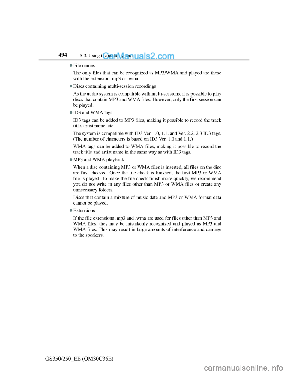 Lexus GS250 2012 Owners Manual 4945-3. Using the audio system
GS350/250_EE (OM30C36E)
File names
The only files that can be recognized as MP3/WMA and played are those
with the extension .mp3 or .wma.
Discs containing multi-se Lexus GS250 2012 Owners Manual 4945-3. Using the audio system
GS350/250_EE (OM30C36E)
File names
The only files that can be recognized as MP3/WMA and played are those
with the extension .mp3 or .wma.
Discs containing multi-se