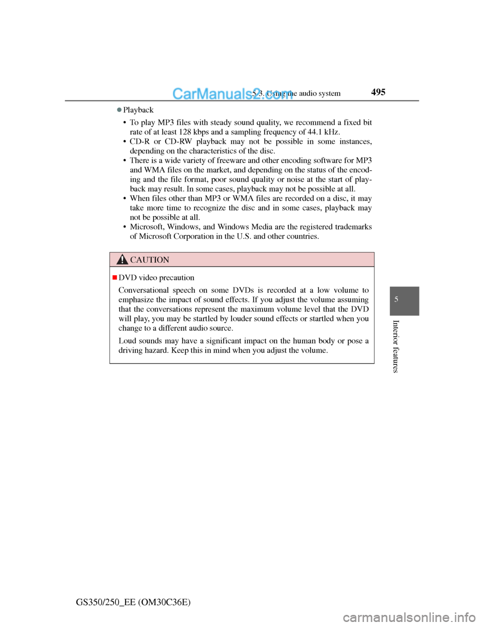 Lexus GS250 2012 Owners Manual 4955-3. Using the audio system
5
Interior features
GS350/250_EE (OM30C36E)
Playback
• To play MP3 files with steady sound quality, we recommend a fixed bit
rate of at least 128 kbps and a samplin Lexus GS250 2012 Owners Manual 4955-3. Using the audio system
5
Interior features
GS350/250_EE (OM30C36E)
Playback
• To play MP3 files with steady sound quality, we recommend a fixed bit
rate of at least 128 kbps and a samplin