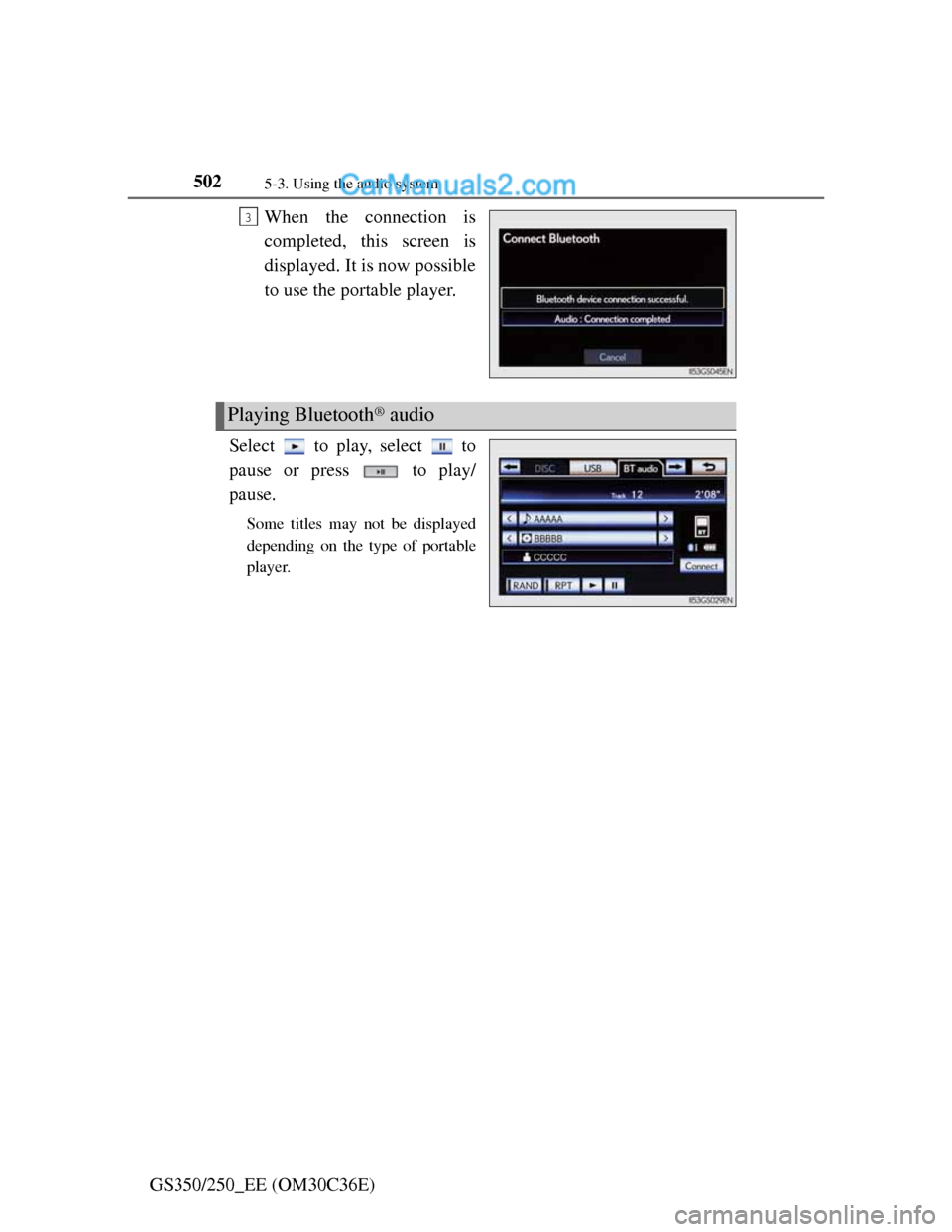 Lexus GS250 2012 User Guide 5025-3. Using the audio system
GS350/250_EE (OM30C36E)When the connection is
completed, this screen is
displayed. It is now possible
to use the portable player.
Select to play, select to
pause or Lexus GS250 2012 User Guide 5025-3. Using the audio system
GS350/250_EE (OM30C36E)When the connection is
completed, this screen is
displayed. It is now possible
to use the portable player.
Select to play, select to
pause or