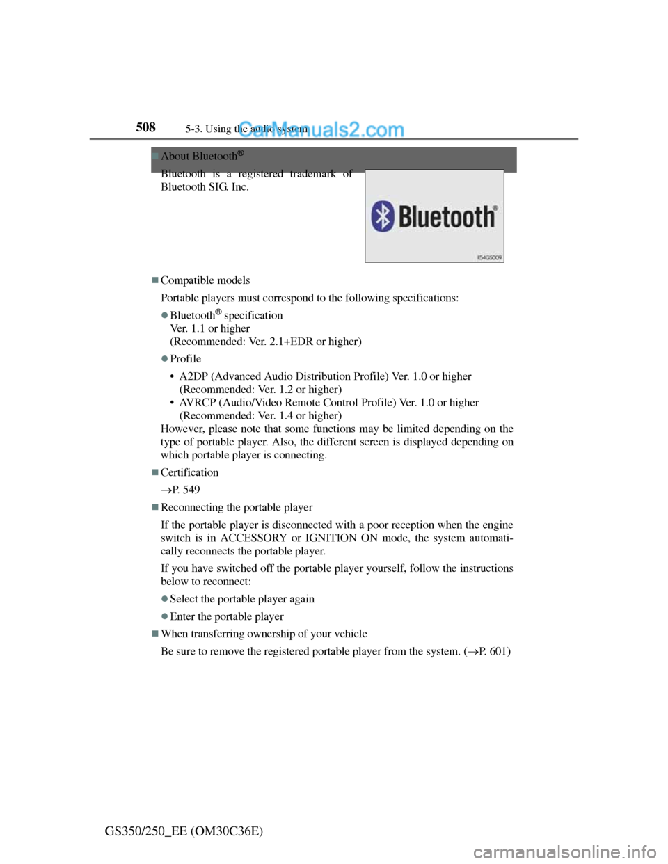 Lexus GS250 2012 User Guide 5085-3. Using the audio system
GS350/250_EE (OM30C36E)
About Bluetooth®
Compatible models
Portable players must correspond to the following specifications:
Bluetooth® specification
Ver. 1.1 Lexus GS250 2012 User Guide 5085-3. Using the audio system
GS350/250_EE (OM30C36E)
About Bluetooth®
Compatible models
Portable players must correspond to the following specifications:
Bluetooth® specification
Ver. 1.1