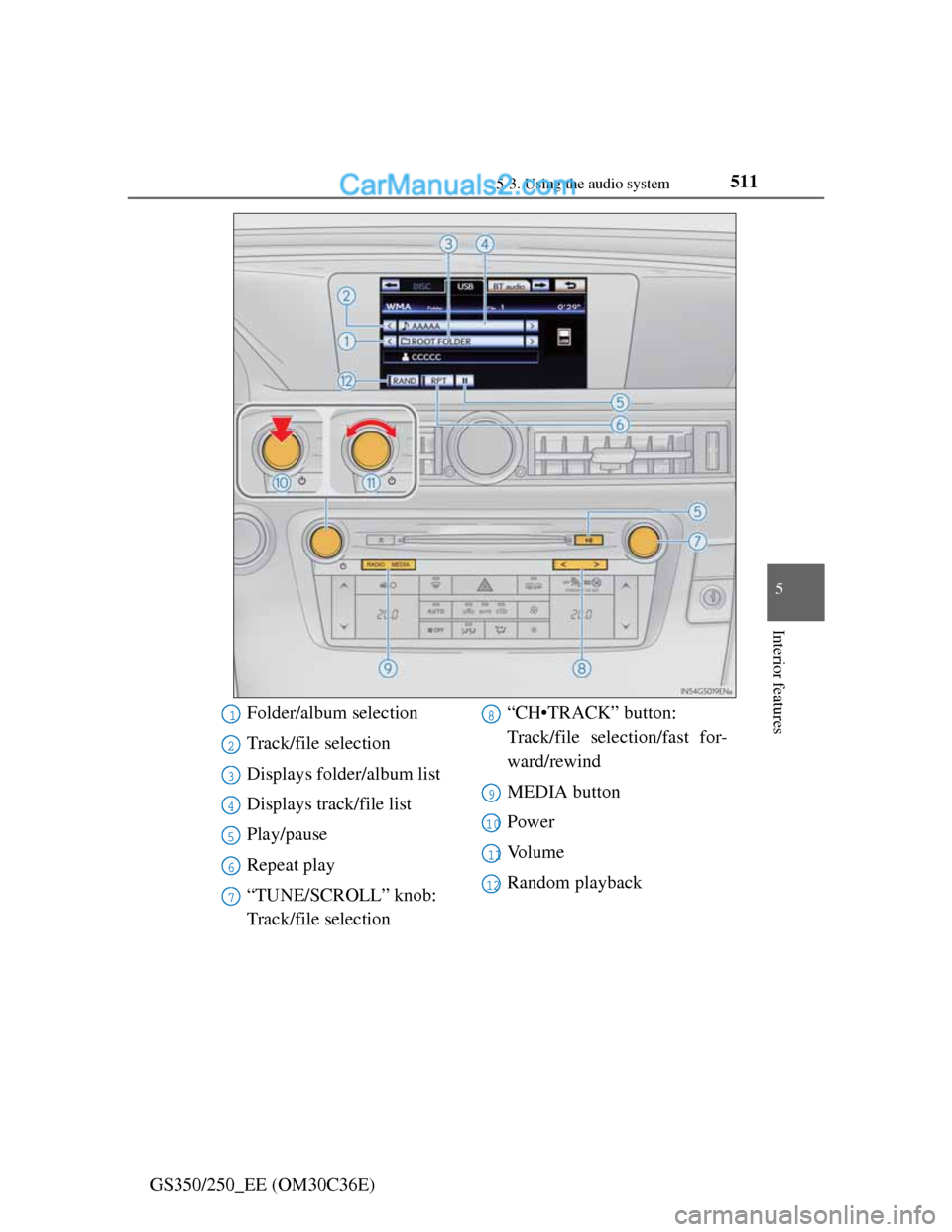 Lexus GS250 2012 Owners Manual 5115-3. Using the audio system
5
Interior features
GS350/250_EE (OM30C36E)
Folder/album selection
Track/file selection
Displays folder/album list
Displays track/file list
Play/pause
Repeat play
“TUN Lexus GS250 2012 Owners Manual 5115-3. Using the audio system
5
Interior features
GS350/250_EE (OM30C36E)
Folder/album selection
Track/file selection
Displays folder/album list
Displays track/file list
Play/pause
Repeat play
“TUN