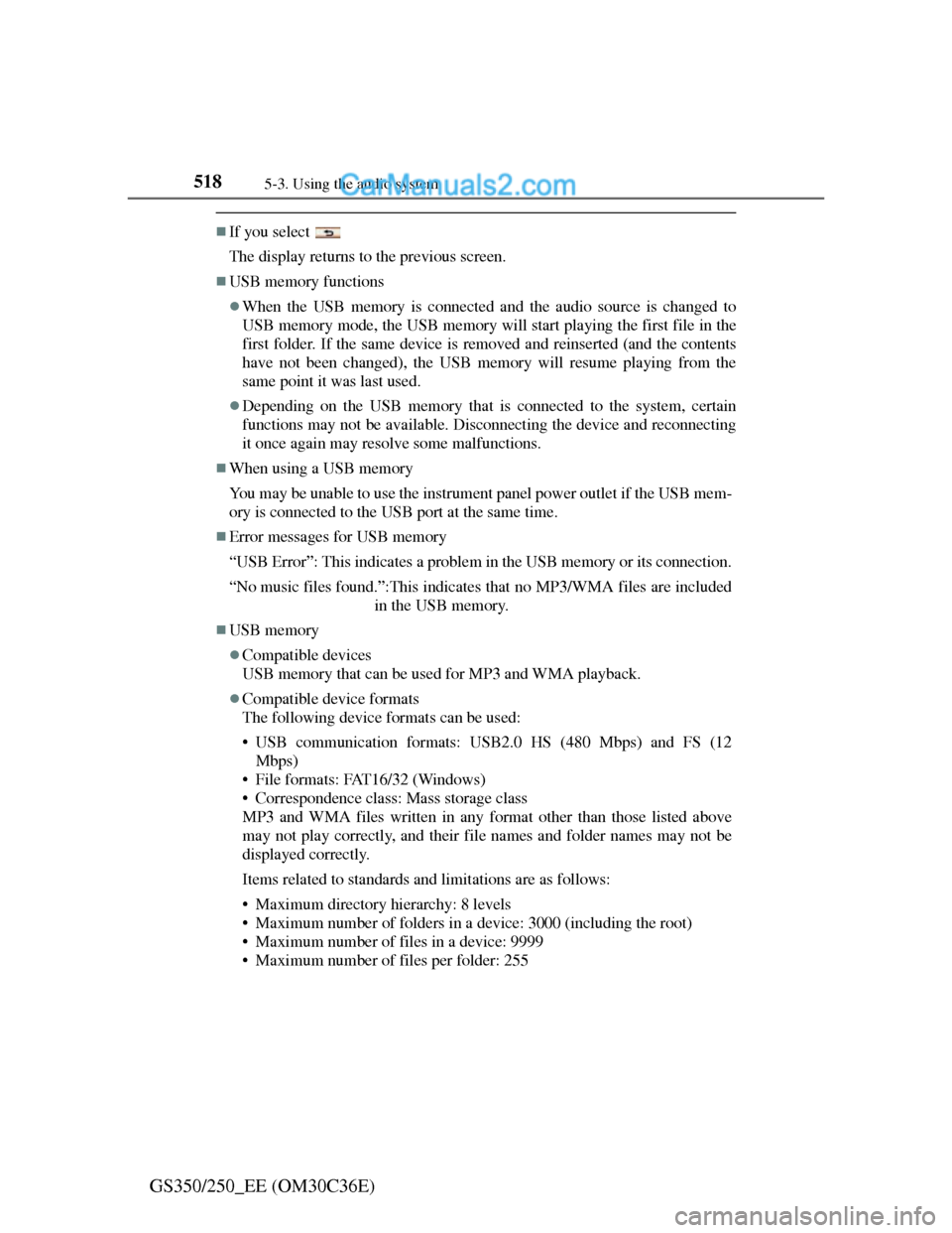 Lexus GS250 2012 Owners Manual 5185-3. Using the audio system
GS350/250_EE (OM30C36E)
If you select
The display returns to the previous screen.
USB memory functions
When the USB memory is connected and the audio source is Lexus GS250 2012 Owners Manual 5185-3. Using the audio system
GS350/250_EE (OM30C36E)
If you select
The display returns to the previous screen.
USB memory functions
When the USB memory is connected and the audio source is
