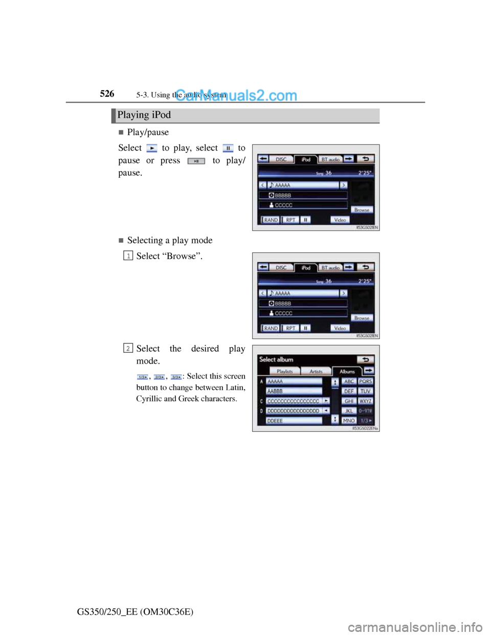 Lexus GS250 2012  Owners Manual 5265-3. Using the audio system
GS350/250_EE (OM30C36E)
Play/pause
Select   to play, select   to
pause or press   to play/
pause.
Selecting a play mode
Select “Browse”.
Select the desired pla