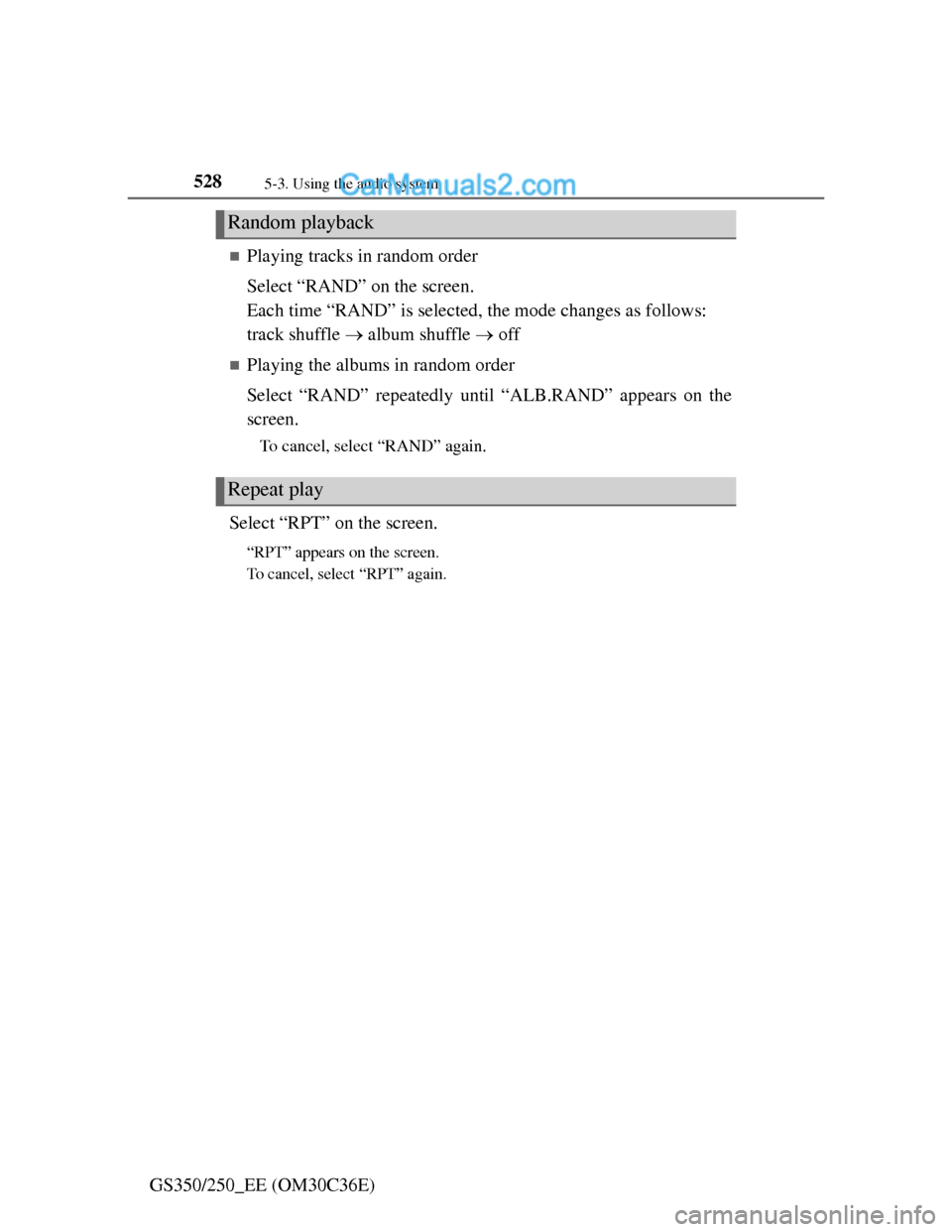 Lexus GS250 2012  Owners Manual 5285-3. Using the audio system
GS350/250_EE (OM30C36E)
Playing tracks in random order
Select “RAND” on the screen.
Each time “RAND” is selected, the mode changes as follows:
track shuffle 