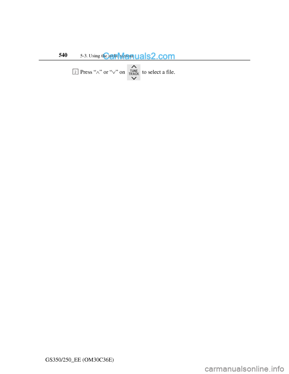Lexus GS250 2012  Owners Manual 5405-3. Using the audio system
GS350/250_EE (OM30C36E)Press “” or “” on   to select a file.
2  