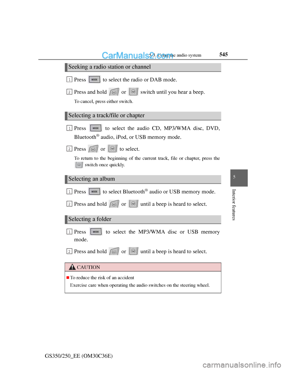 Lexus GS250 2012 User Guide 5455-3. Using the audio system
5
Interior features
GS350/250_EE (OM30C36E)Press to select the radio or DAB mode.
Press and hold or switch until you hear a beep.
To cancel, press either switch.
P Lexus GS250 2012 User Guide 5455-3. Using the audio system
5
Interior features
GS350/250_EE (OM30C36E)Press to select the radio or DAB mode.
Press and hold or switch until you hear a beep.
To cancel, press either switch.
P