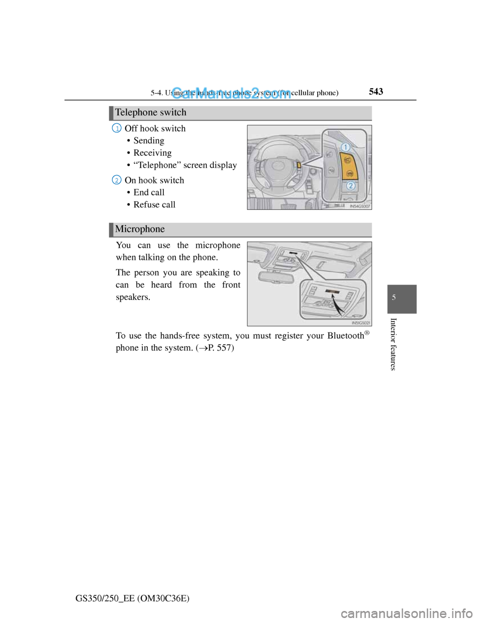 Lexus GS250 2012 Owners Manual 5435-4. Using the hands-free phone system (for cellular phone)
5
Interior features
GS350/250_EE (OM30C36E)Off hook switch
• Sending
• Receiving
• “Telephone” screen display
On hook switch
Lexus GS250 2012 Owners Manual 5435-4. Using the hands-free phone system (for cellular phone)
5
Interior features
GS350/250_EE (OM30C36E)Off hook switch
• Sending
• Receiving
• “Telephone” screen display
On hook switch