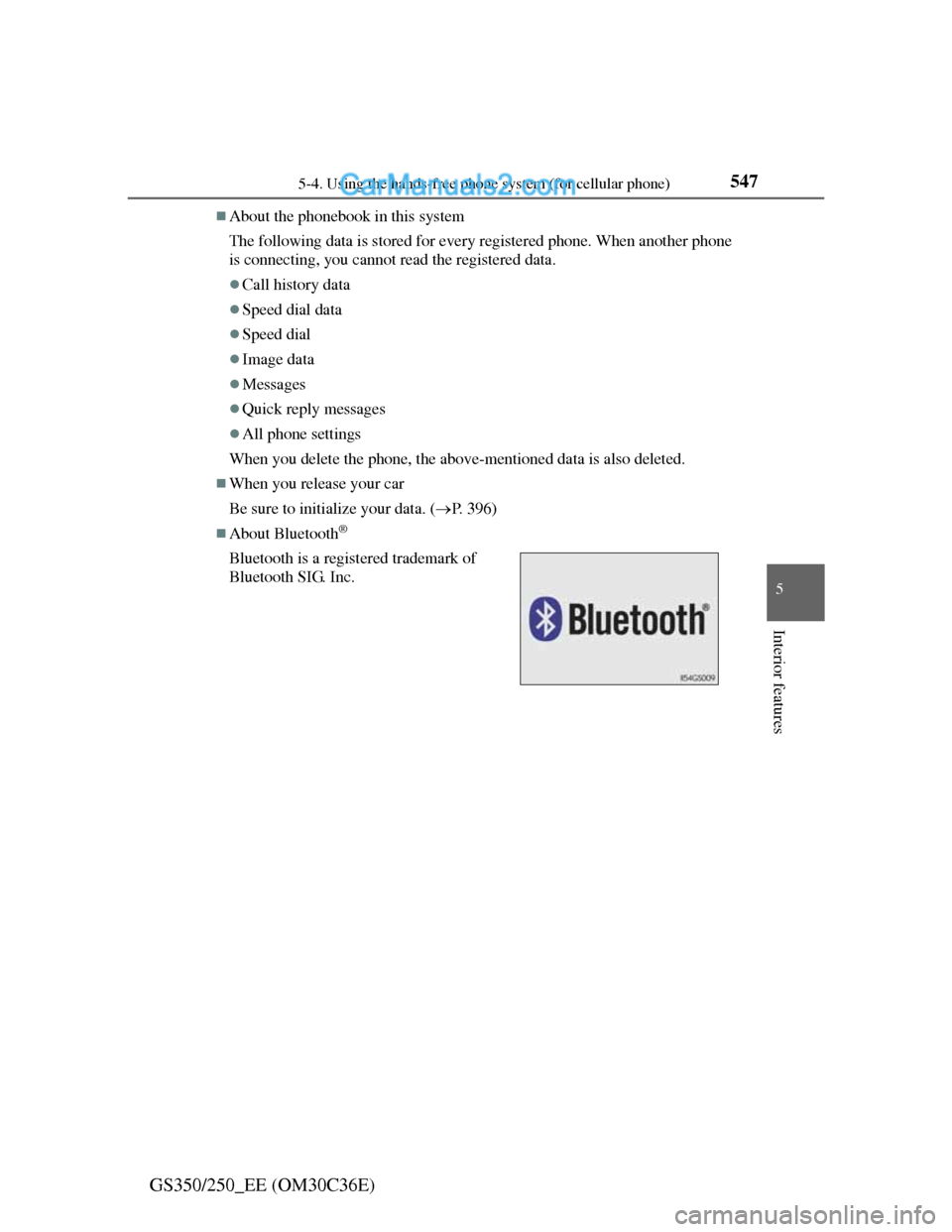 Lexus GS250 2012 Owners Guide 5475-4. Using the hands-free phone system (for cellular phone)
5
Interior features
GS350/250_EE (OM30C36E)
About the phonebook in this system
The following data is stored for every registered phone
