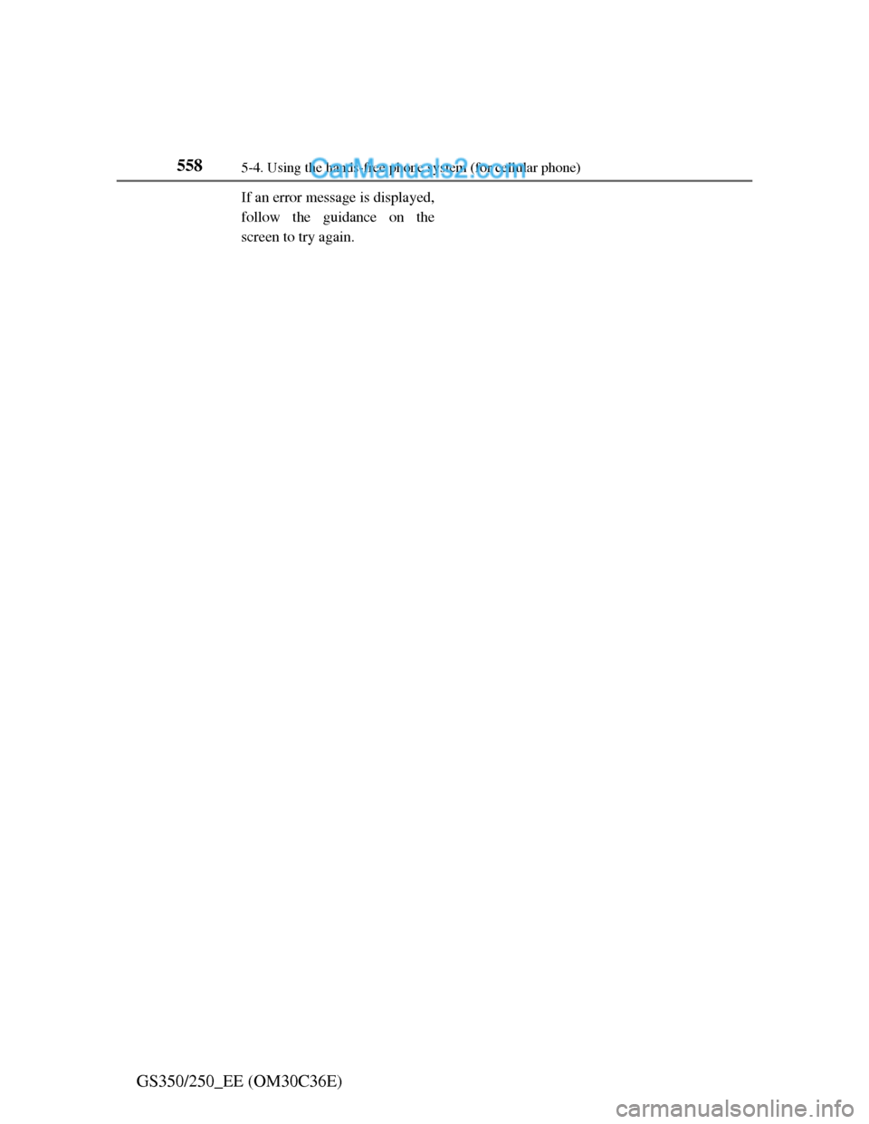 Lexus GS250 2012  Owners Manual 5585-4. Using the hands-free phone system (for cellular phone)
GS350/250_EE (OM30C36E)
If an error message is displayed,
follow the guidance on the
screen to try again.  
