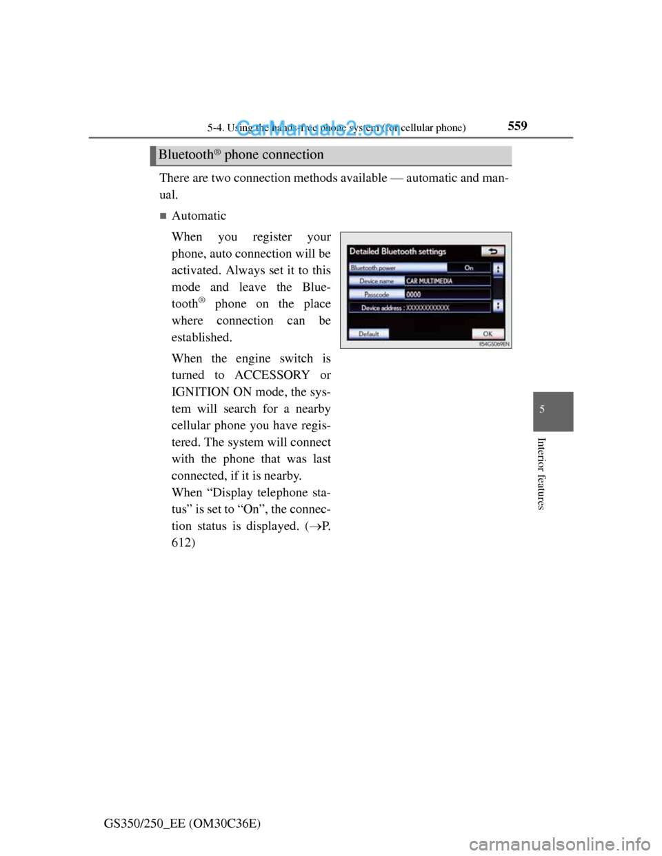 Lexus GS250 2012 Owners Guide 5595-4. Using the hands-free phone system (for cellular phone)
5
Interior features
GS350/250_EE (OM30C36E)There are two connection methods available — automatic and man-
ual.
Automatic
When you r