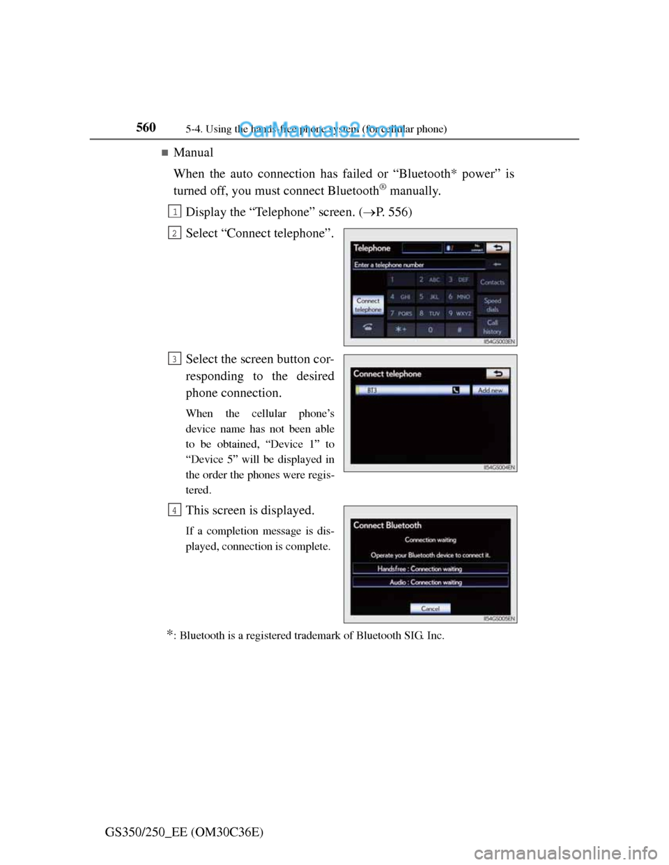 Lexus GS250 2012 Owners Guide 5605-4. Using the hands-free phone system (for cellular phone)
GS350/250_EE (OM30C36E)
Manual
When the auto connection has failed or “Bluetooth* power” is
turned off, you must connect Bluetooth