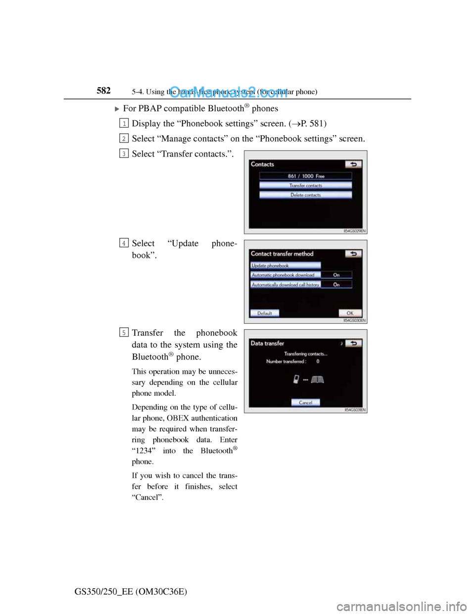 Lexus GS250 2012 Owners Manual 5825-4. Using the hands-free phone system (for cellular phone)
GS350/250_EE (OM30C36E)
For PBAP compatible Bluetooth® phones
Display the “Phonebook settings” screen. (P. 581)
Select “Mana Lexus GS250 2012 Owners Manual 5825-4. Using the hands-free phone system (for cellular phone)
GS350/250_EE (OM30C36E)
For PBAP compatible Bluetooth® phones
Display the “Phonebook settings” screen. (P. 581)
Select “Mana