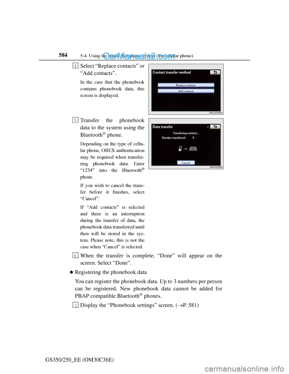 Lexus GS250 2012 Owners Manual 5845-4. Using the hands-free phone system (for cellular phone)
GS350/250_EE (OM30C36E)Select “Replace contacts” or
“Add contacts”.
In the case that the phonebook
contains phonebook data, this
Lexus GS250 2012 Owners Manual 5845-4. Using the hands-free phone system (for cellular phone)
GS350/250_EE (OM30C36E)Select “Replace contacts” or
“Add contacts”.
In the case that the phonebook
contains phonebook data, this