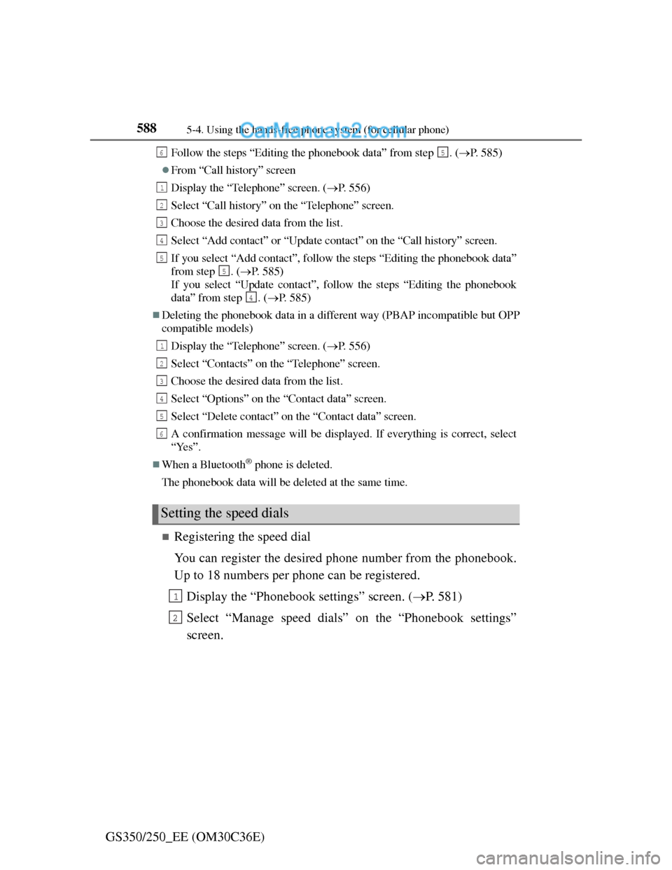 Lexus GS250 2012 Owners Manual 5885-4. Using the hands-free phone system (for cellular phone)
GS350/250_EE (OM30C36E)
Follow the steps “Editing the phonebook data” from step . (P. 585)
From “Call history” screen
Disp Lexus GS250 2012 Owners Manual 5885-4. Using the hands-free phone system (for cellular phone)
GS350/250_EE (OM30C36E)
Follow the steps “Editing the phonebook data” from step . (P. 585)
From “Call history” screen
Disp