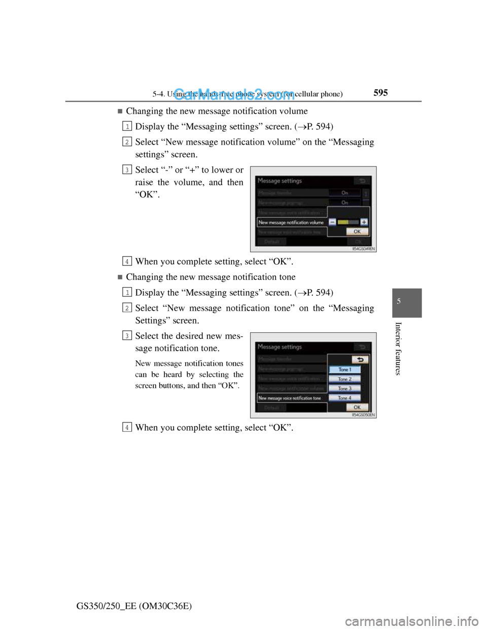 Lexus GS250 2012 Owners Manual 5955-4. Using the hands-free phone system (for cellular phone)
5
Interior features
GS350/250_EE (OM30C36E)
Changing the new message notification volume
Display the “Messaging settings” screen. Lexus GS250 2012 Owners Manual 5955-4. Using the hands-free phone system (for cellular phone)
5
Interior features
GS350/250_EE (OM30C36E)
Changing the new message notification volume
Display the “Messaging settings” screen.