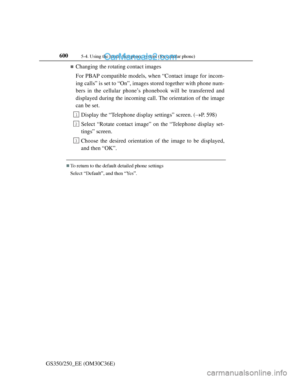 Lexus GS250 2012 Owners Manual 6005-4. Using the hands-free phone system (for cellular phone)
GS350/250_EE (OM30C36E)
Changing the rotating contact images
For PBAP compatible models, when “Contact image for incom-
ing calls” Lexus GS250 2012 Owners Manual 6005-4. Using the hands-free phone system (for cellular phone)
GS350/250_EE (OM30C36E)
Changing the rotating contact images
For PBAP compatible models, when “Contact image for incom-
ing calls”