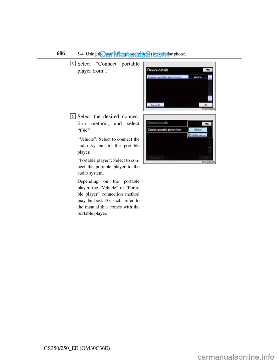 Lexus GS250 2012 Owners Manual 6065-4. Using the hands-free phone system (for cellular phone)
GS350/250_EE (OM30C36E)Select “Connect portable
player from”.
Select the desired connec-
tion method, and select
“OK”.
“Vehicle Lexus GS250 2012 Owners Manual 6065-4. Using the hands-free phone system (for cellular phone)
GS350/250_EE (OM30C36E)Select “Connect portable
player from”.
Select the desired connec-
tion method, and select
“OK”.
“Vehicle