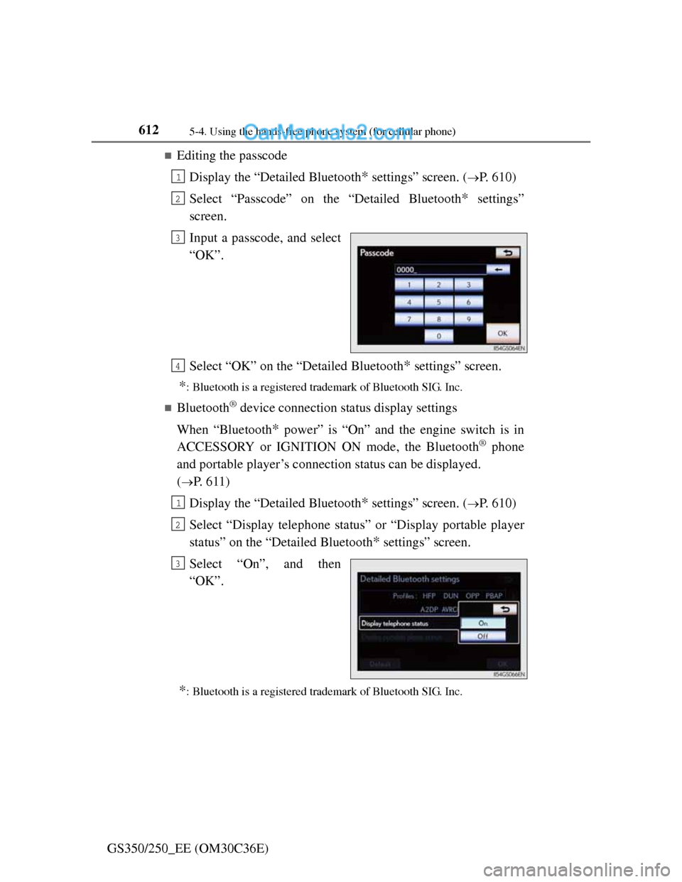 Lexus GS250 2012 Owners Manual 6125-4. Using the hands-free phone system (for cellular phone)
GS350/250_EE (OM30C36E)
Editing the passcode
Display the “Detailed Bluetooth
* settings” screen. (P. 610)
Select “Passcode” Lexus GS250 2012 Owners Manual 6125-4. Using the hands-free phone system (for cellular phone)
GS350/250_EE (OM30C36E)
Editing the passcode
Display the “Detailed Bluetooth
* settings” screen. (P. 610)
Select “Passcode”