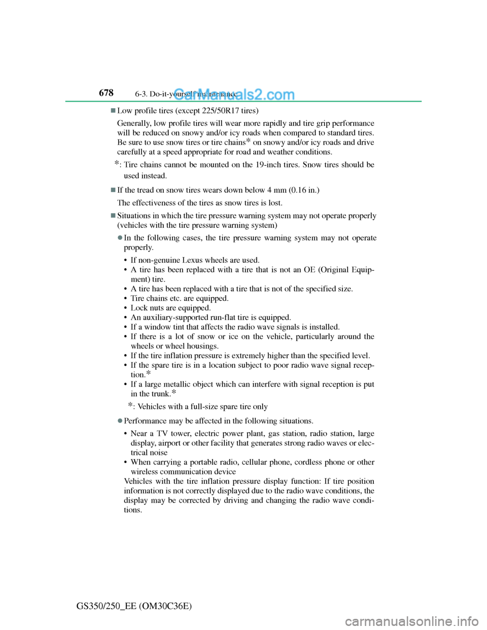 Lexus GS250 2012  Owners Manual 6786-3. Do-it-yourself maintenance
GS350/250_EE (OM30C36E)
Low profile tires (except 225/50R17 tires)
Generally, low profile tires will wear more rapidly and tire grip performance
will be reduced o