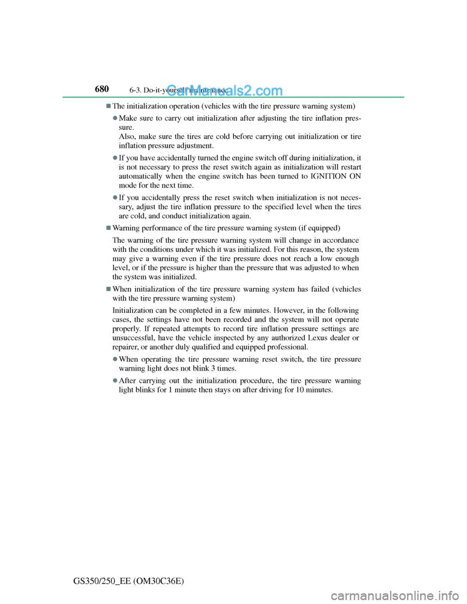 Lexus GS250 2012 Owners Manual 6806-3. Do-it-yourself maintenance
GS350/250_EE (OM30C36E)
The initialization operation (vehicles with the tire pressure warning system)
Make sure to carry out initialization after adjusting the Lexus GS250 2012 Owners Manual 6806-3. Do-it-yourself maintenance
GS350/250_EE (OM30C36E)
The initialization operation (vehicles with the tire pressure warning system)
Make sure to carry out initialization after adjusting the