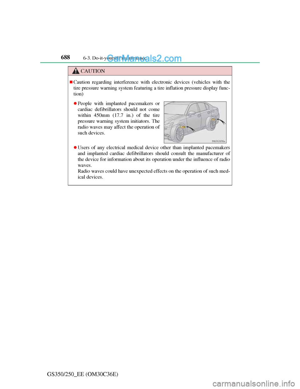 Lexus GS250 2012  Owners Manual 6886-3. Do-it-yourself maintenance
GS350/250_EE (OM30C36E)
CAUTION
Caution regarding interference with electronic devices (vehicles with the
tire pressure warning system featuring a tire inflation 