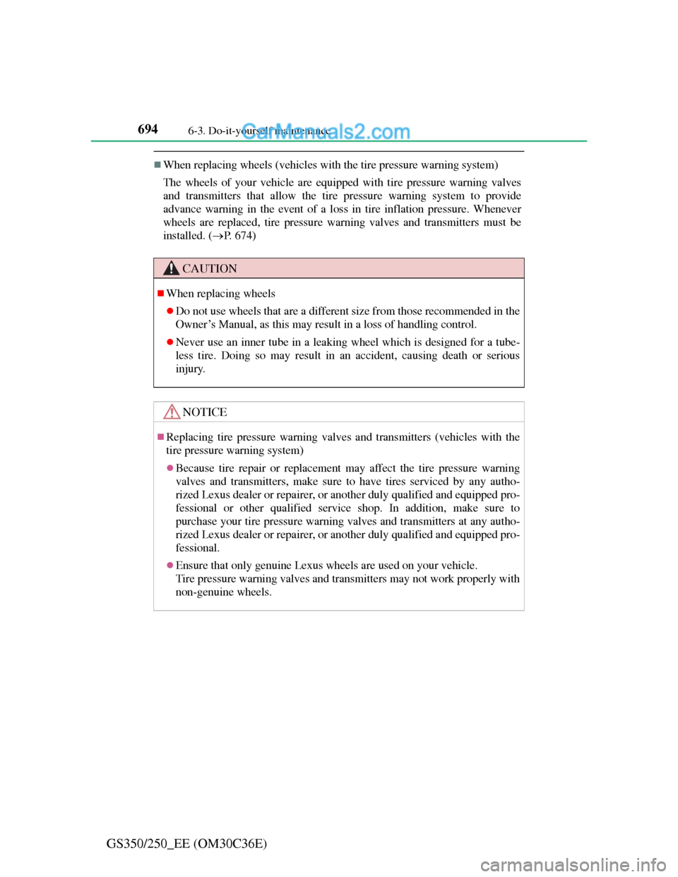 Lexus GS250 2012  Owners Manual 6946-3. Do-it-yourself maintenance
GS350/250_EE (OM30C36E)
When replacing wheels (vehicles with the tire pressure warning system)
The wheels of your vehicle are equipped with tire pressure warning 