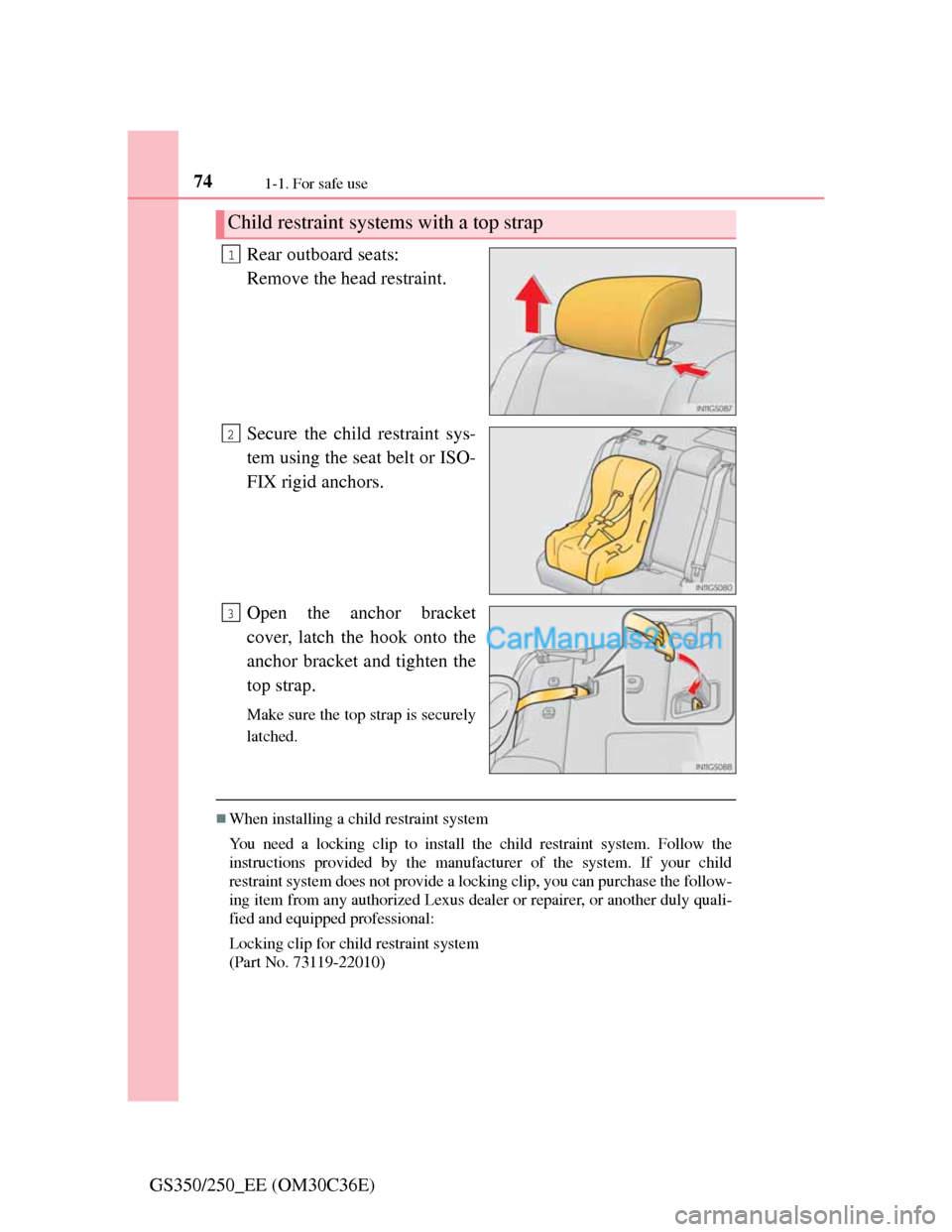 Lexus GS250 2012 Manual PDF 741-1. For safe use
GS350/250_EE (OM30C36E)Rear outboard seats:
Remove the head restraint.
Secure the child restraint sys-
tem using the seat belt or ISO-
FIX rigid anchors.
Open the anchor bracket
co Lexus GS250 2012 Manual PDF 741-1. For safe use
GS350/250_EE (OM30C36E)Rear outboard seats:
Remove the head restraint.
Secure the child restraint sys-
tem using the seat belt or ISO-
FIX rigid anchors.
Open the anchor bracket
co
