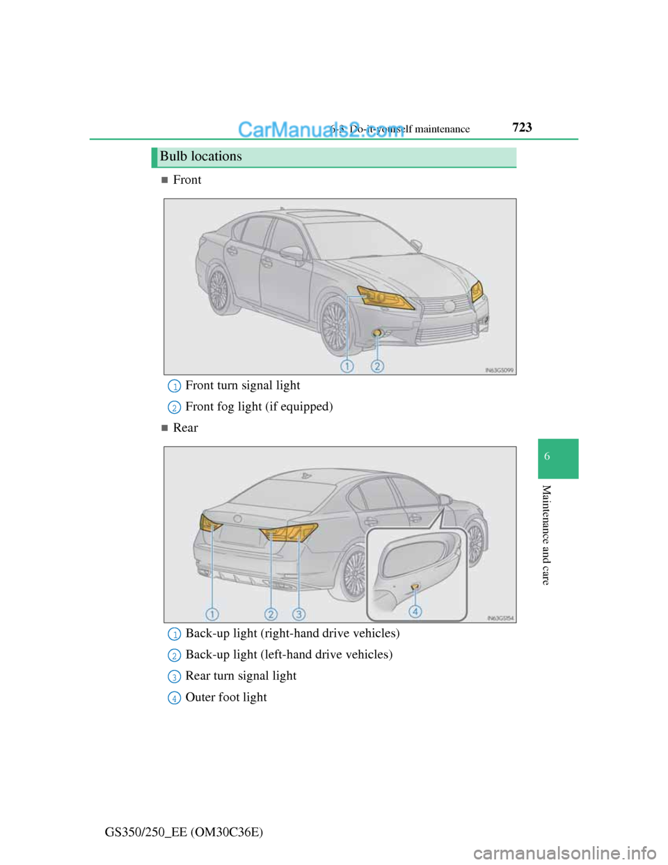 Lexus GS250 2012  Owners Manual 723 6-3. Do-it-yourself maintenance
6
Maintenance and care
GS350/250_EE (OM30C36E)
Front
Rear
Bulb locations
Front turn signal light
Front fog light (if equipped)1
2
Back-up light (right-hand dr