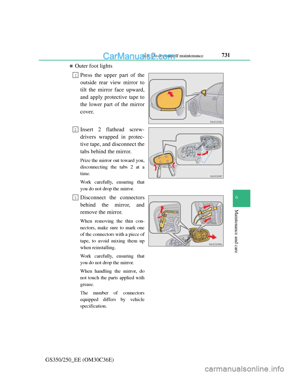 Lexus GS250 2012  Owners Manual 731 6-3. Do-it-yourself maintenance
6
Maintenance and care
GS350/250_EE (OM30C36E)
Outer foot lights
Press the upper part of the
outside rear view mirror to
tilt the mirror face upward,
and apply p