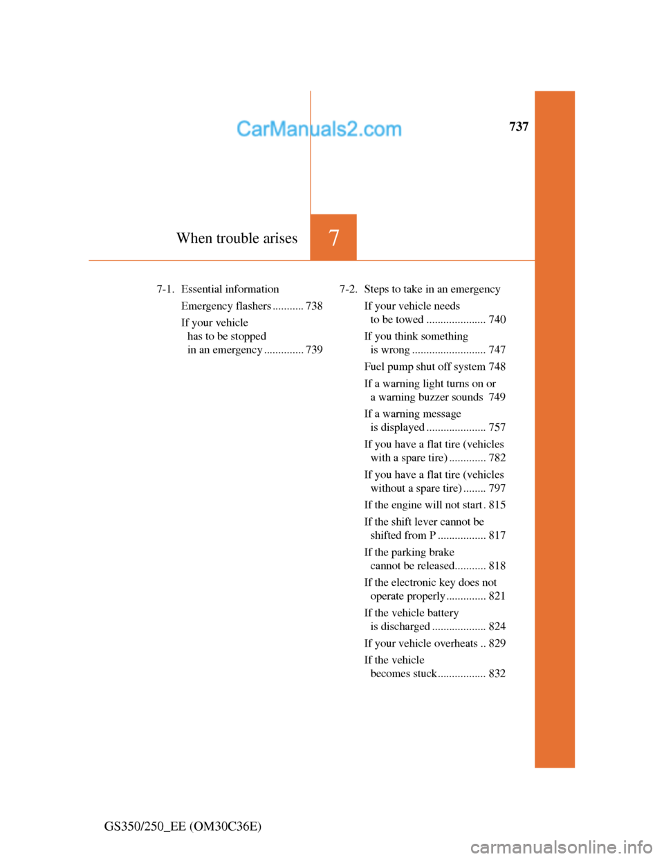 Lexus GS250 2012  Owners Manual 737
7When trouble arises
GS350/250_EE (OM30C36E)
7-1. Essential information
Emergency flashers ........... 738
If your vehicle 
has to be stopped 
in an emergency .............. 7397-2. Steps to take 
