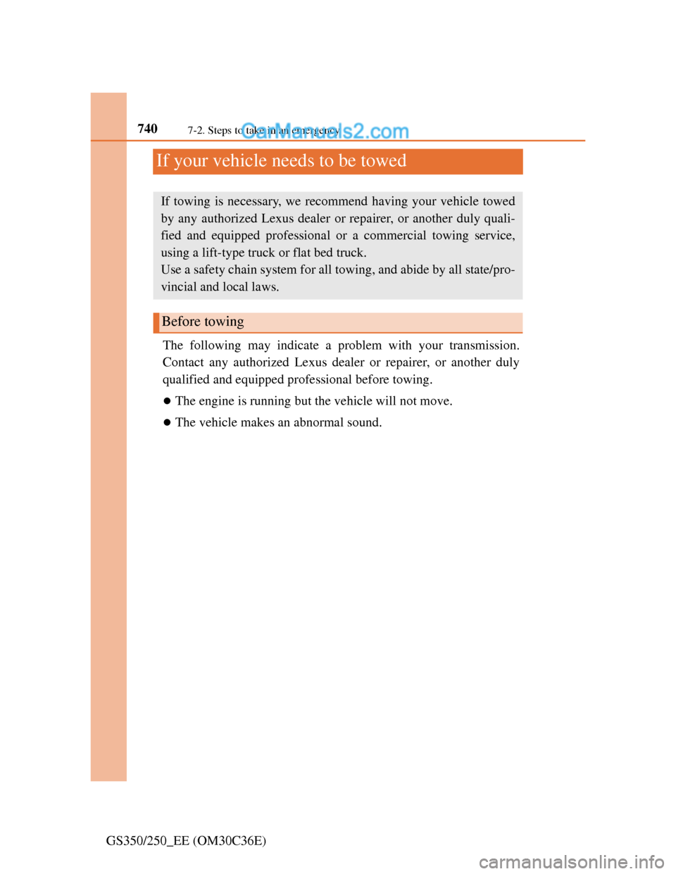 Lexus GS250 2012 Owners Manual 7407-2. Steps to take in an emergency
GS350/250_EE (OM30C36E)
If your vehicle needs to be towed
The following may indicate a problem with your transmission.
Contact any authorized Lexus dealer or repa Lexus GS250 2012 Owners Manual 7407-2. Steps to take in an emergency
GS350/250_EE (OM30C36E)
If your vehicle needs to be towed
The following may indicate a problem with your transmission.
Contact any authorized Lexus dealer or repa