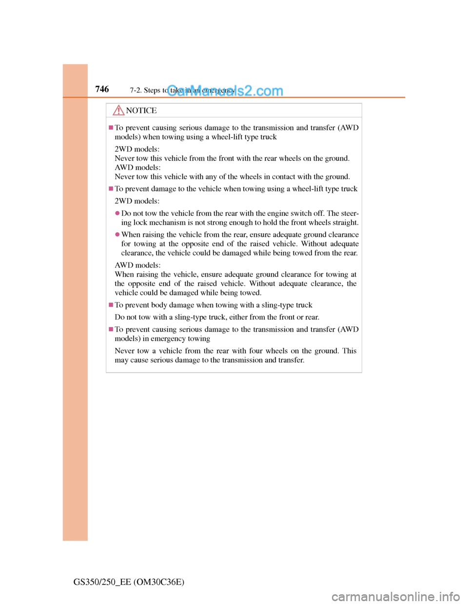 Lexus GS250 2012 Owners Manual 7467-2. Steps to take in an emergency
GS350/250_EE (OM30C36E)
NOTICE
To prevent causing serious damage to the transmission and transfer (AWD
models) when towing using a wheel-lift type truck
2WD mo Lexus GS250 2012 Owners Manual 7467-2. Steps to take in an emergency
GS350/250_EE (OM30C36E)
NOTICE
To prevent causing serious damage to the transmission and transfer (AWD
models) when towing using a wheel-lift type truck
2WD mo