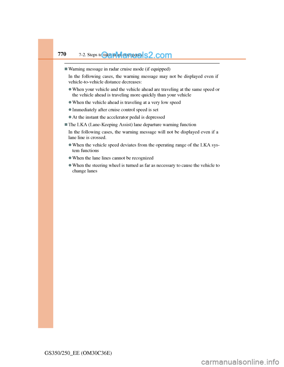 Lexus GS250 2012 Owners Guide 7707-2. Steps to take in an emergency
GS350/250_EE (OM30C36E)
Warning message in radar cruise mode (if equipped)
In the following cases, the warning message may not be displayed even if
vehicle-to-