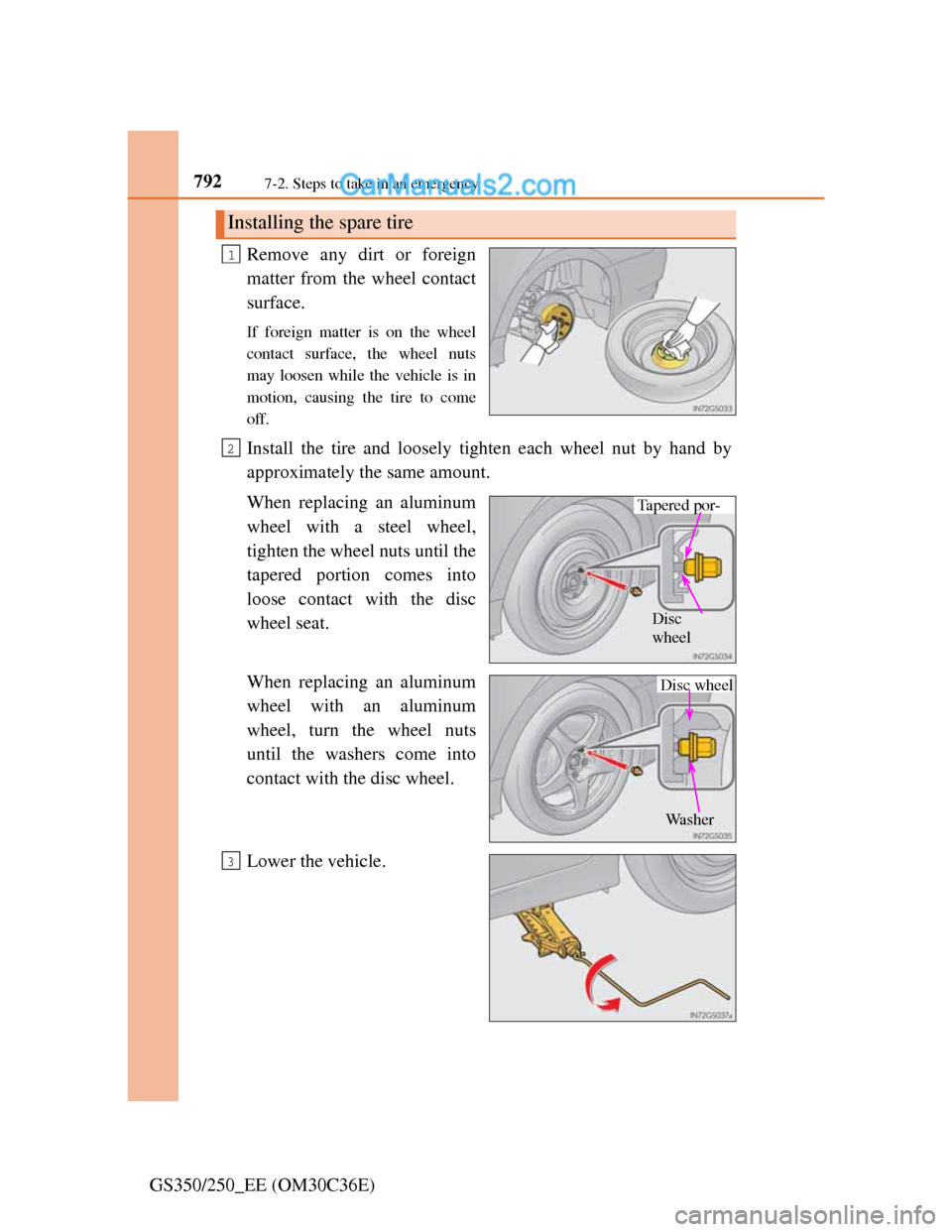 Lexus GS250 2012 Owners Manual 7927-2. Steps to take in an emergency
GS350/250_EE (OM30C36E)Remove any dirt or foreign
matter from the wheel contact
surface.
If foreign matter is on the wheel
contact surface, the wheel nuts
may loo Lexus GS250 2012 Owners Manual 7927-2. Steps to take in an emergency
GS350/250_EE (OM30C36E)Remove any dirt or foreign
matter from the wheel contact
surface.
If foreign matter is on the wheel
contact surface, the wheel nuts
may loo