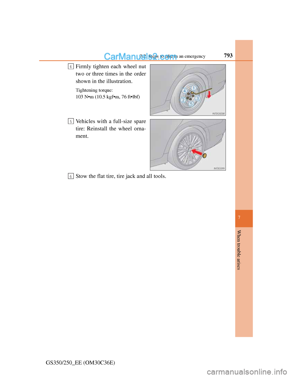 Lexus GS250 2012 Owners Manual 7937-2. Steps to take in an emergency
7
When trouble arises
GS350/250_EE (OM30C36E)Firmly tighten each wheel nut
two or three times in the order
shown in the illustration.
Tightening torque:
103 N•m Lexus GS250 2012 Owners Manual 7937-2. Steps to take in an emergency
7
When trouble arises
GS350/250_EE (OM30C36E)Firmly tighten each wheel nut
two or three times in the order
shown in the illustration.
Tightening torque:
103 N•m