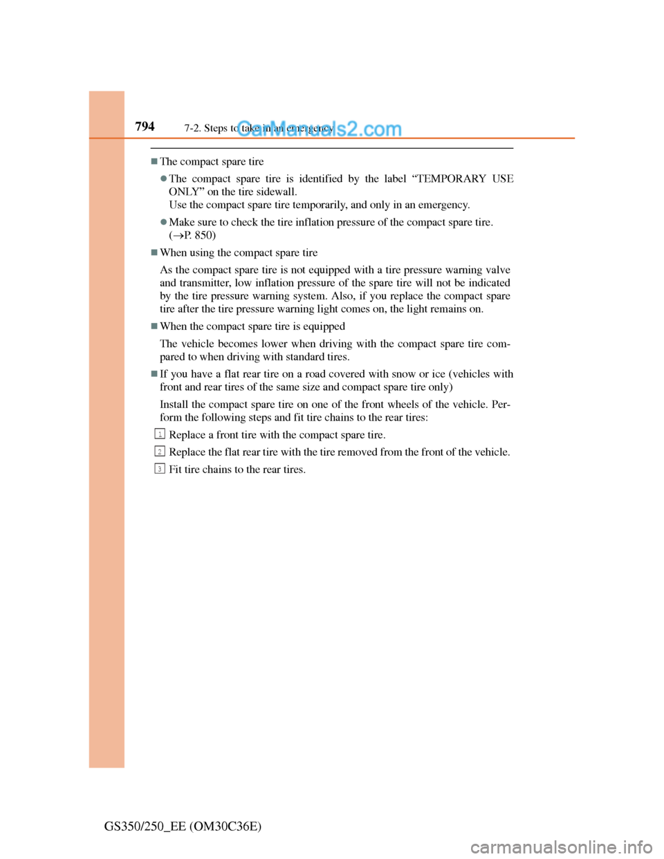 Lexus GS250 2012 Owners Manual 7947-2. Steps to take in an emergency
GS350/250_EE (OM30C36E)
The compact spare tire
The compact spare tire is identified by the label “TEMPORARY USE
ONLY” on the tire sidewall.
Use the comp Lexus GS250 2012 Owners Manual 7947-2. Steps to take in an emergency
GS350/250_EE (OM30C36E)
The compact spare tire
The compact spare tire is identified by the label “TEMPORARY USE
ONLY” on the tire sidewall.
Use the comp