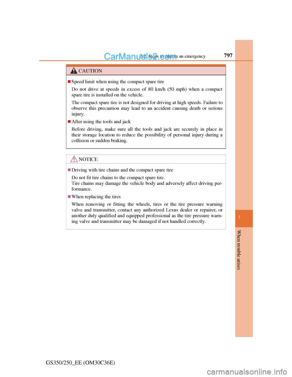 Lexus GS250 2012 Owners Manual 797
7 7-2. Steps to take in an emergency
When trouble arises
GS350/250_EE (OM30C36E)
CAUTION
Speed limit when using the compact spare tire
Do not drive at speeds in excess of 80 km/h (50 mph) when Lexus GS250 2012 Owners Manual 797
7 7-2. Steps to take in an emergency
When trouble arises
GS350/250_EE (OM30C36E)
CAUTION
Speed limit when using the compact spare tire
Do not drive at speeds in excess of 80 km/h (50 mph) when