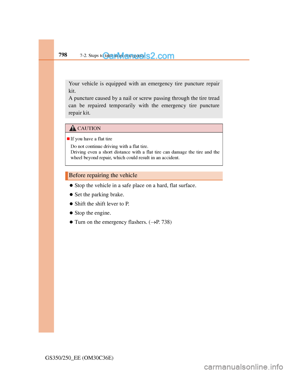 Lexus GS250 2012 Owners Manual 7987-2. Steps to take in an emergency
GS350/250_EE (OM30C36E)
If you have a flat tire (vehicles without a spare tire)
Stop the vehicle in a safe place on a hard, flat surface.
Set the parking br Lexus GS250 2012 Owners Manual 7987-2. Steps to take in an emergency
GS350/250_EE (OM30C36E)
If you have a flat tire (vehicles without a spare tire)
Stop the vehicle in a safe place on a hard, flat surface.
Set the parking br