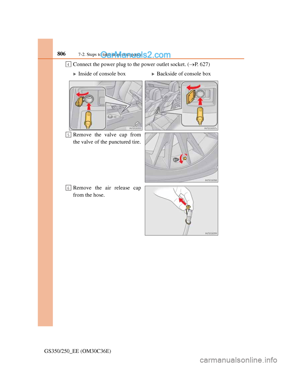 Lexus GS250 2012  Owners Manual 8067-2. Steps to take in an emergency
GS350/250_EE (OM30C36E)Connect the power plug to the power outlet socket. (P. 627)
Remove the valve cap from
the valve of the punctured tire.
Remove the air re