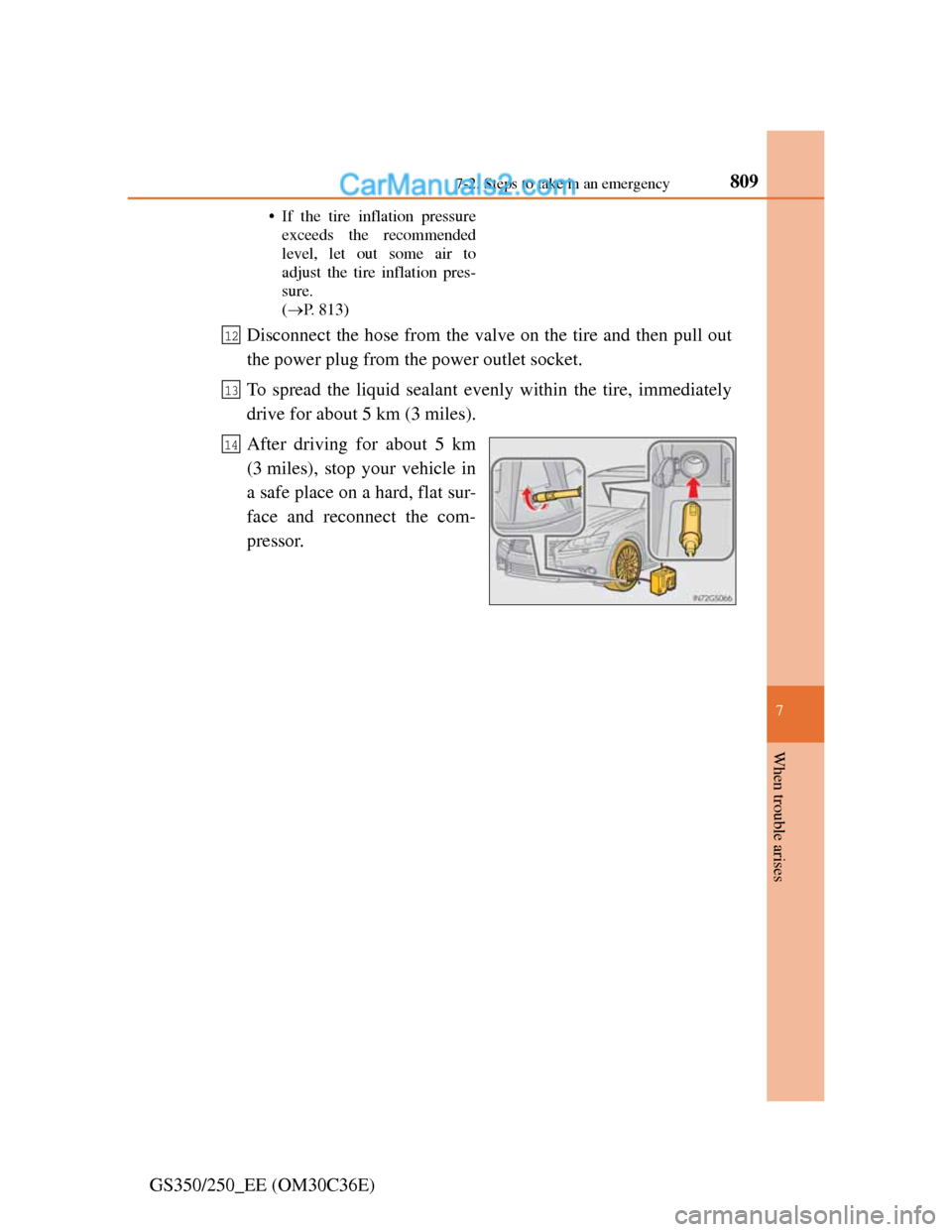 Lexus GS250 2012  Owners Manual 8097-2. Steps to take in an emergency
7
When trouble arises
GS350/250_EE (OM30C36E)
• If the tire inflation pressure
exceeds the recommended
level, let out some air to
adjust the tire inflation pres