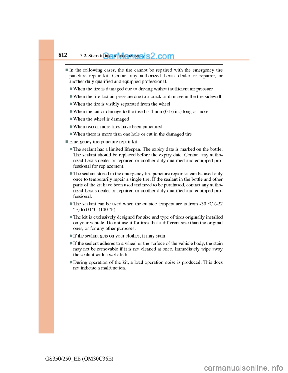 Lexus GS250 2012 Owners Manual 8127-2. Steps to take in an emergency
GS350/250_EE (OM30C36E)
In the following cases, the tire cannot be repaired with the emergency tire
puncture repair kit. Contact any authorized Lexus dealer or Lexus GS250 2012 Owners Manual 8127-2. Steps to take in an emergency
GS350/250_EE (OM30C36E)
In the following cases, the tire cannot be repaired with the emergency tire
puncture repair kit. Contact any authorized Lexus dealer or