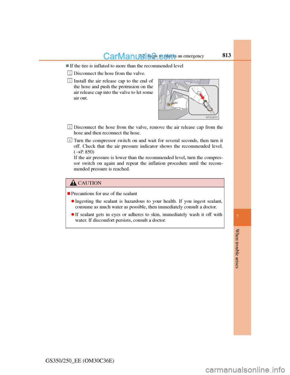 Lexus GS250 2012 Owners Manual 8137-2. Steps to take in an emergency
7
When trouble arises
GS350/250_EE (OM30C36E)
If the tire is inflated to more than the recommended level
Disconnect the hose from the valve.
Disconnect the hos Lexus GS250 2012 Owners Manual 8137-2. Steps to take in an emergency
7
When trouble arises
GS350/250_EE (OM30C36E)
If the tire is inflated to more than the recommended level
Disconnect the hose from the valve.
Disconnect the hos