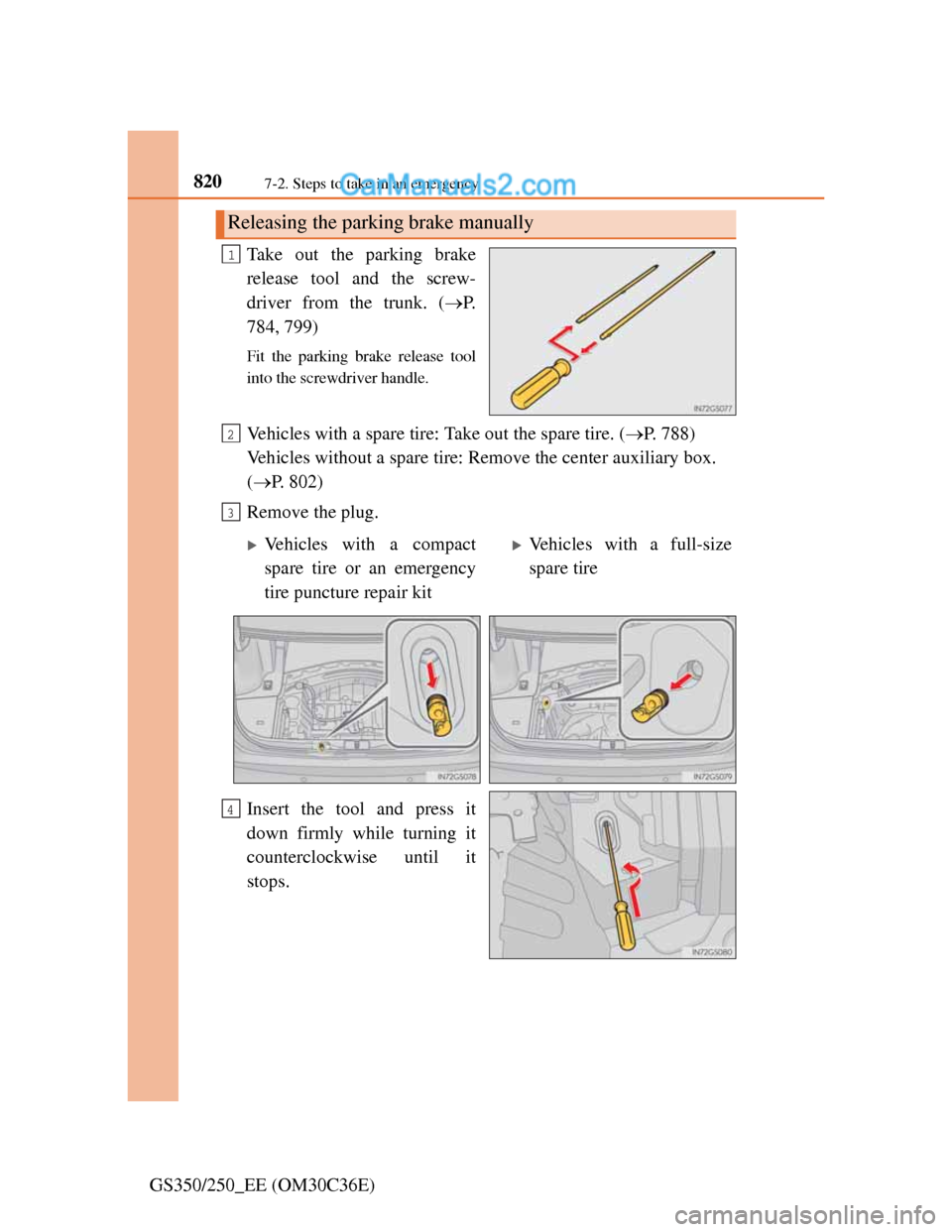 Lexus GS250 2012 Owners Manual 8207-2. Steps to take in an emergency
GS350/250_EE (OM30C36E)Take out the parking brake
release tool and the screw-
driver from the trunk. (P.
784, 799)
Fit the parking brake release tool
into the Lexus GS250 2012 Owners Manual 8207-2. Steps to take in an emergency
GS350/250_EE (OM30C36E)Take out the parking brake
release tool and the screw-
driver from the trunk. (P.
784, 799)
Fit the parking brake release tool
into the
