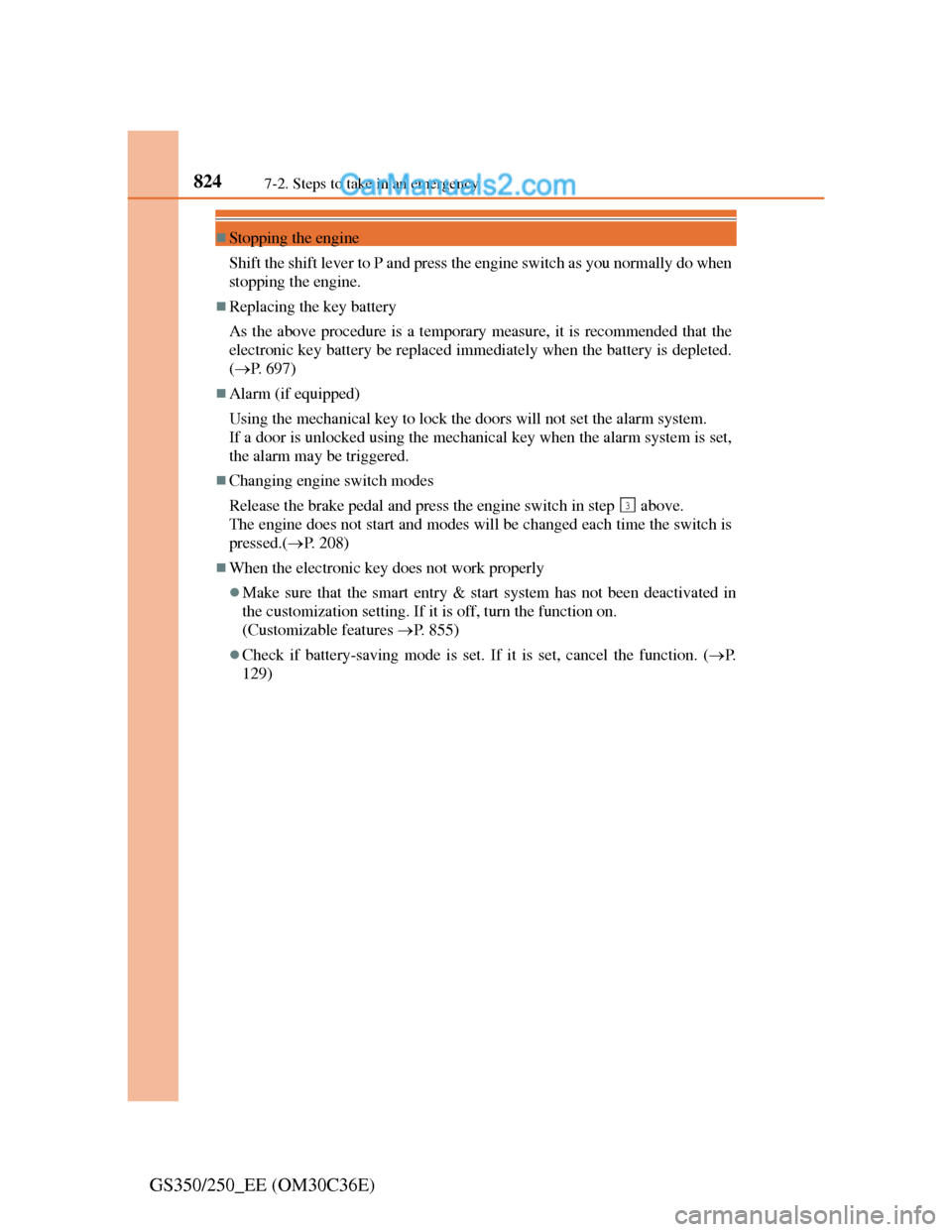 Lexus GS250 2012 Service Manual 8247-2. Steps to take in an emergency
GS350/250_EE (OM30C36E)
Stopping the engine
Shift the shift lever to P and press the engine switch as you normally do when
stopping the engine.
Replacing th Lexus GS250 2012 Service Manual 8247-2. Steps to take in an emergency
GS350/250_EE (OM30C36E)
Stopping the engine
Shift the shift lever to P and press the engine switch as you normally do when
stopping the engine.
Replacing th