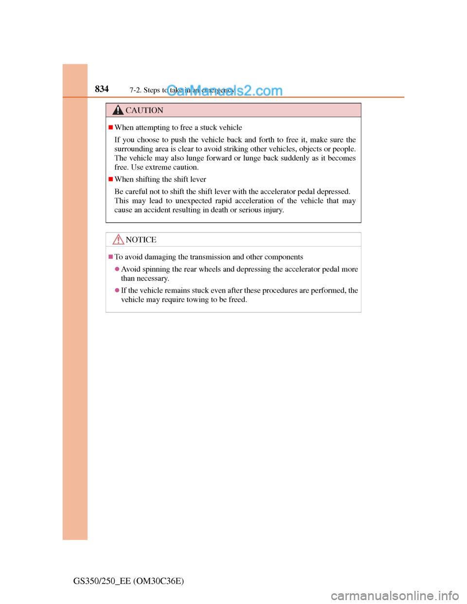 Lexus GS250 2012  Owners Manual 8347-2. Steps to take in an emergency
GS350/250_EE (OM30C36E)
CAUTION
When attempting to free a stuck vehicle
If you choose to push the vehicle back and forth to free it, make sure the
surrounding 