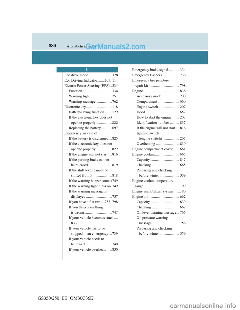Lexus GS250 2012  Owners Manual 880Alphabetical index
GS350/250_EE (OM30C36E)
Eco drive mode .........................328
Eco Driving Indicator ........109, 114
Electric Power Steering (EPS) ..334
Function ..........................